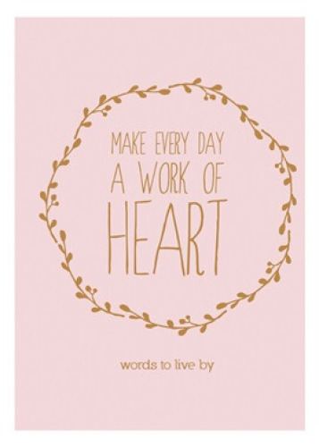 1 x Make Everyday a Work of Heart